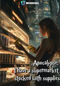 Apocalypse: I have a supermarket stocked with supplies #Chapter 29 ...