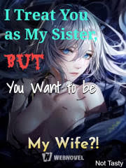 I Treat You as My Sister, But You Want to be My Wife?!