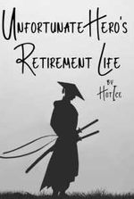 Unfortunate Hero's Retirement Life